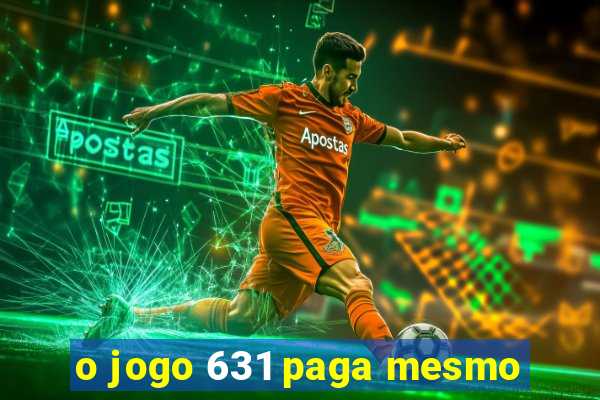 o jogo 631 paga mesmo